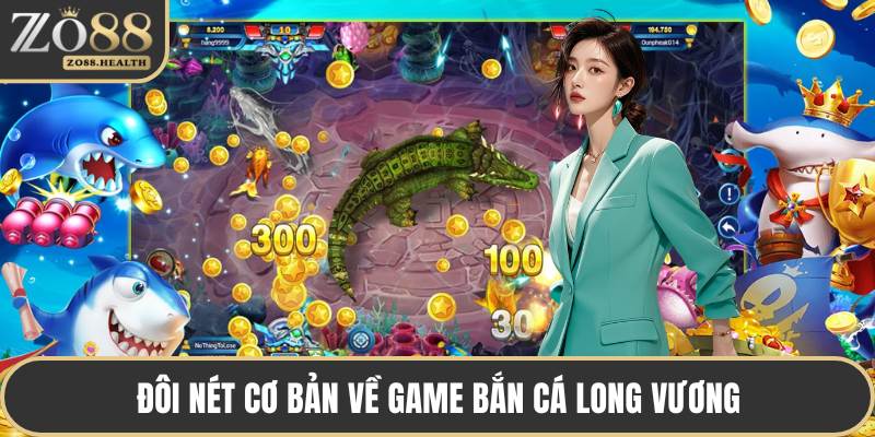 Đôi nét cơ bản về game bắn cá long vương