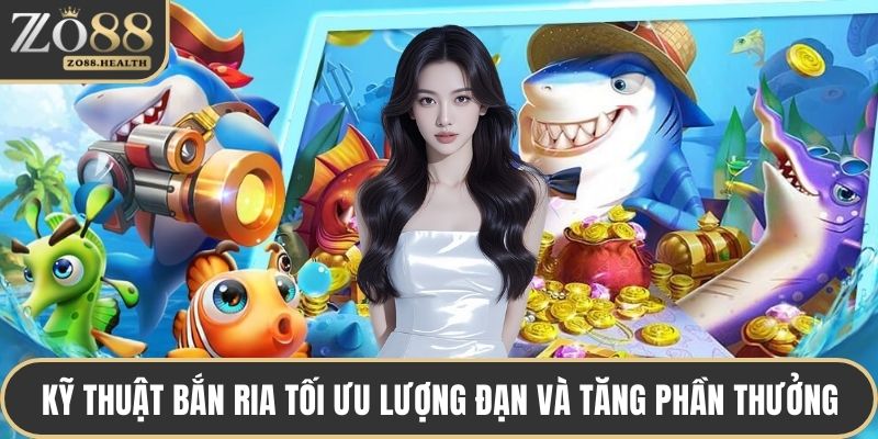 Kỹ thuật bắn ria tối ưu lượng đạn và tăng phần thưởng