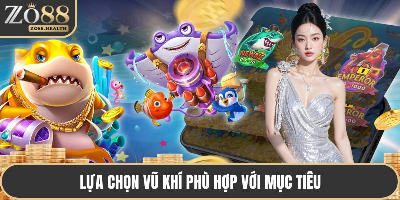 Lựa chọn vũ khí phù hợp với mục tiêu