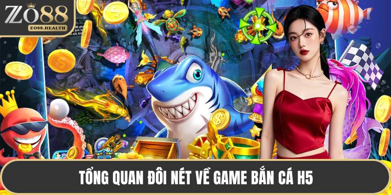Tổng quan đôi nét về game bắn cá H5