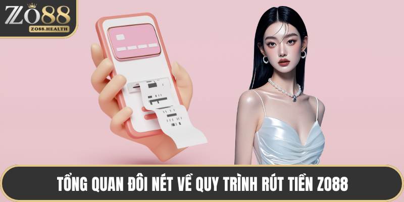Tổng quan đôi nét về quy trình rút tiền ZO88