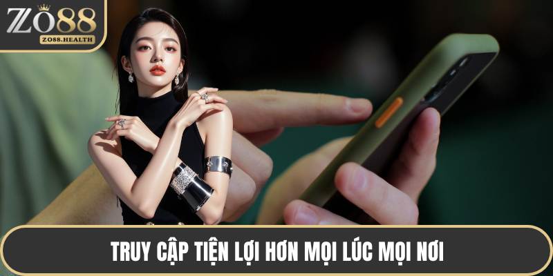 Truy cập tiện lợi hơn mọi lúc mọi nơi